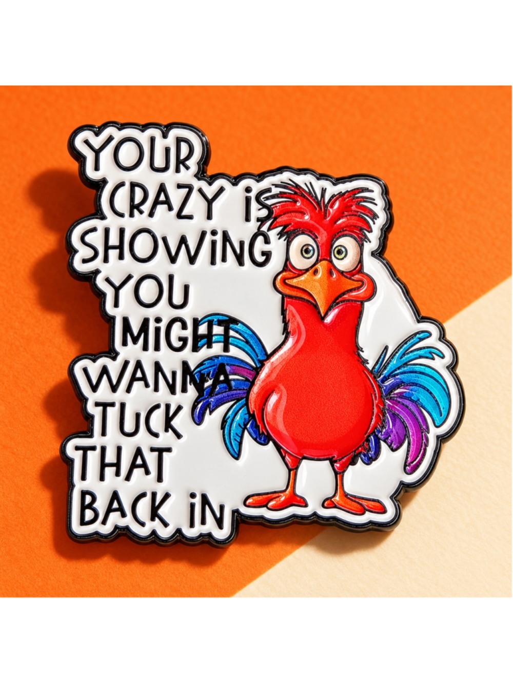 Your Crazy Is Showing Rooster Enamel Pin Funny Chicken Quote